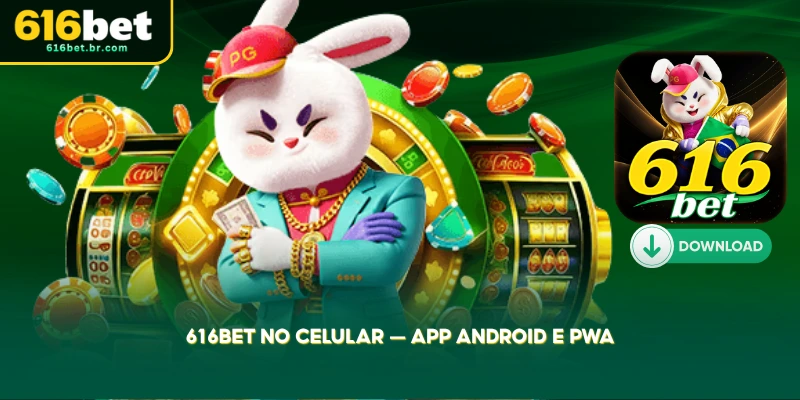 escolha entre o app android e o pwa da 616bet para jogar onde estiver