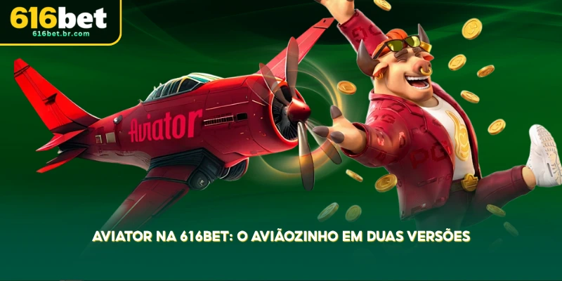 explore o aviator na 616bet e escolha entre duas versões para se divertir